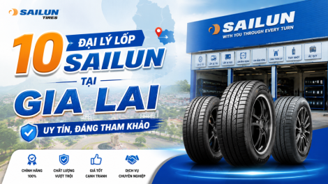 10 Đại Lý Lốp Sailun Tại Gia Lai Uy Tín, Đáng Tham Khảo