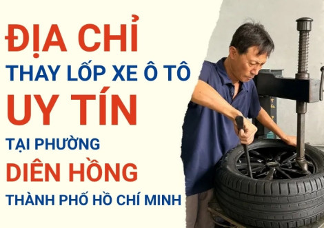 Top 7+ địa chỉ cửa hàng thay lốp xe ô tô uy tín tại Phường Diên Hồng TpHCM