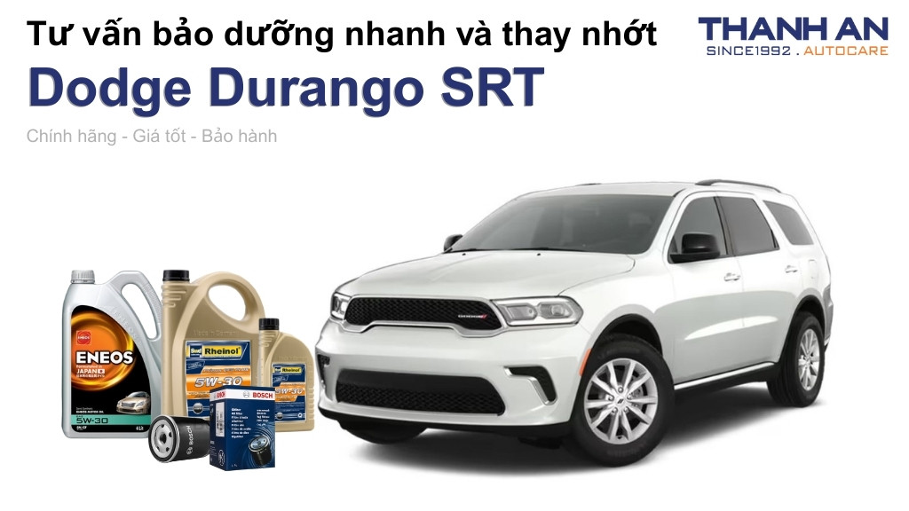 Dầu nhớt xe Dodge Durango SRT loại nào tốt? Bảng giá mới nhất