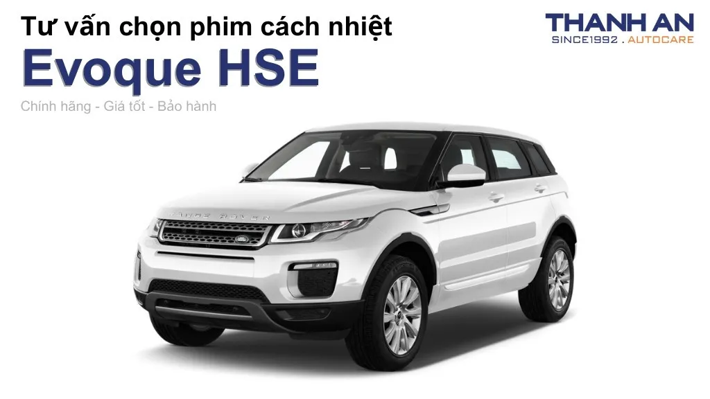 Dán phim cách nhiệt xe Evoque HSE loại nào tốt? Bảng giá mới nhất