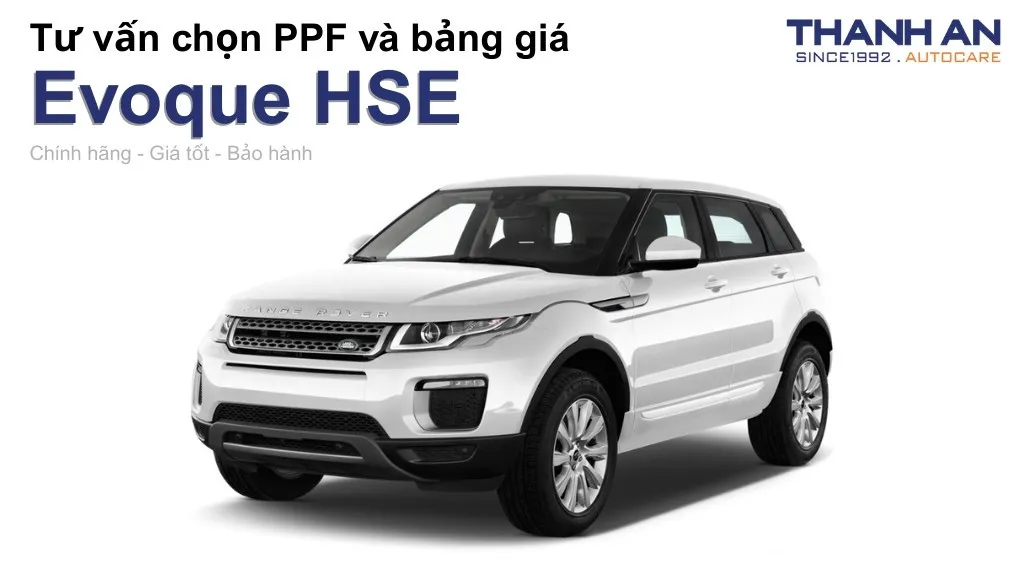 Dán PPF xe Evoque HSE loại nào tốt? Bảng giá mới nhất