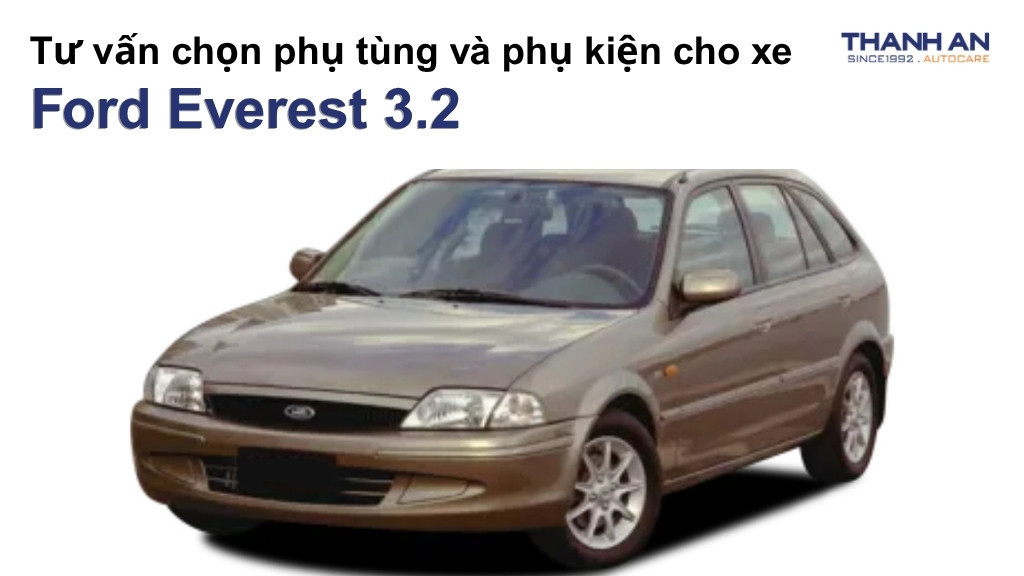 Phụ tùng và phụ kiện xe Ford Everest 3.2
