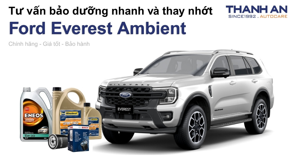 Dầu nhớt xe Ford Everest Ambient loại nào tốt? Bảng giá mới nhất
