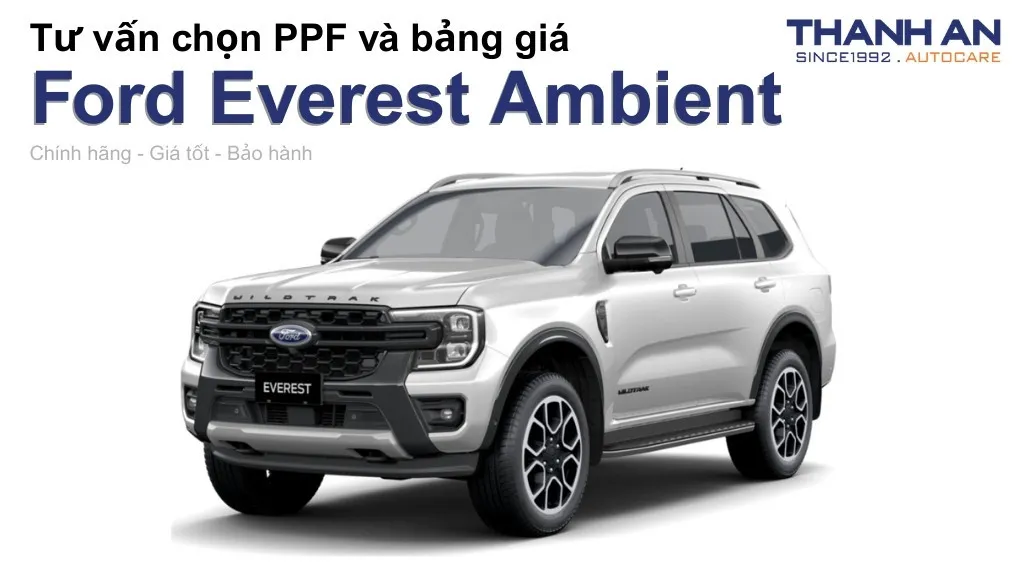 Dán PPF xe Ford Everest Ambient loại nào tốt? Bảng giá mới nhất