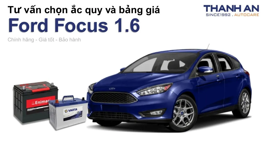 Bình ắc quy xe Ford Focus 1.6 loại nào tốt? Bảng giá mới nhất
