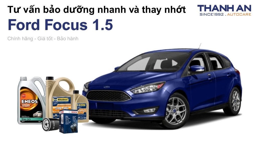 Dầu nhớt xe Ford Focus 1.5 loại nào tốt? Bảng giá mới nhất