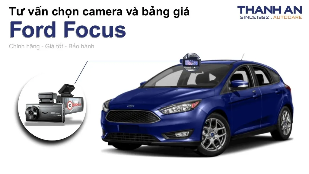 Camera hành trình xe Ford Focus loại nào tốt? Bảng giá mới nhất