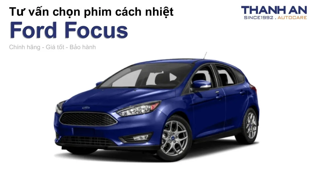 Dán phim cách nhiệt xe Ford Focus loại nào tốt? Bảng giá mới nhất