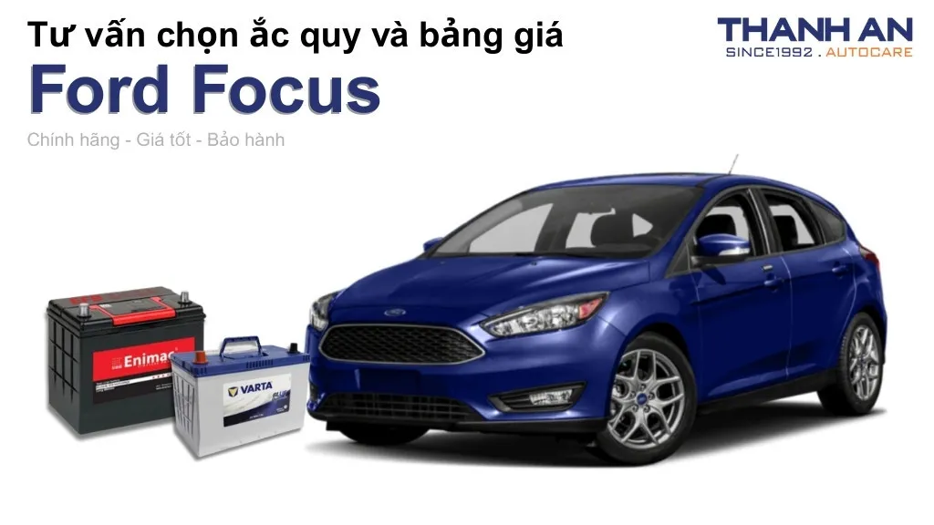 Bình ắc quy xe Ford Focus loại nào tốt? Bảng giá mới nhất