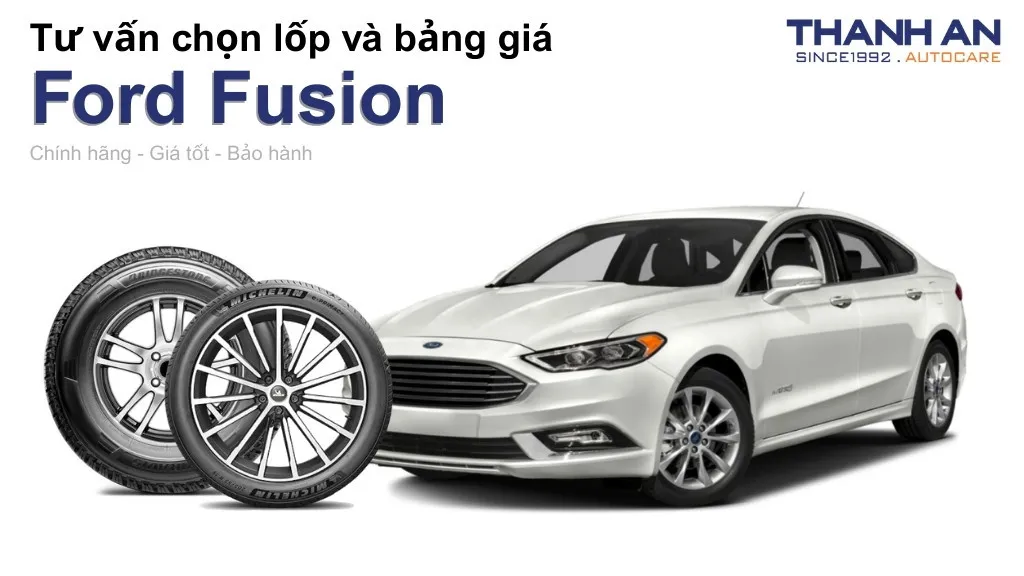 Lốp xe Ford Fusion giá bao nhiêu? Sử dụng các kích thước nào?