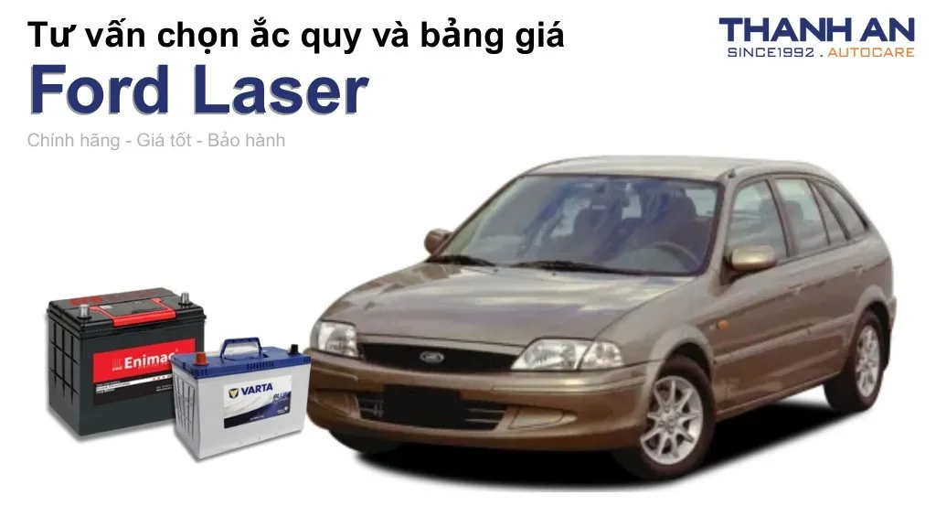 Bình ắc quy xe Ford Laser loại nào tốt? Bảng giá mới nhất