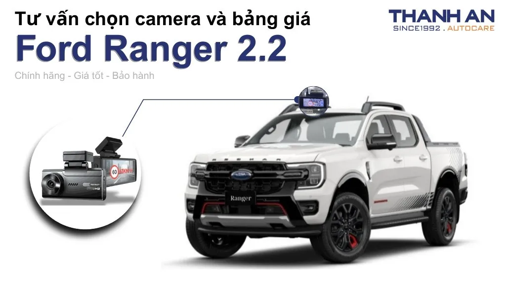 Camera hành trình xe Ford Ranger 2.2 loại nào tốt? Bảng giá mới nhất