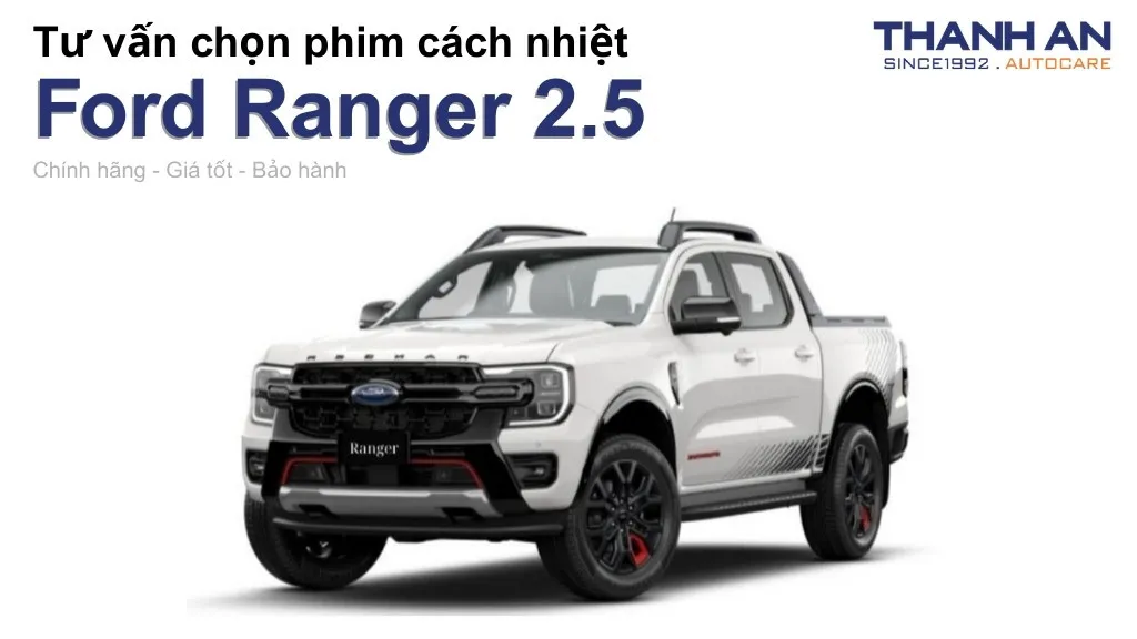 Dán phim cách nhiệt xe Ford Ranger 2.5 loại nào tốt? Bảng giá mới nhất