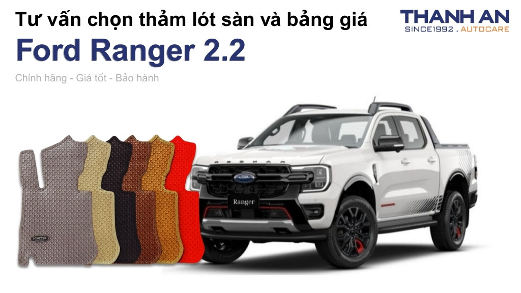 Thảm lót sàn xe Ford Ranger 2.2 loại nào tốt? Bảng giá mới nhất