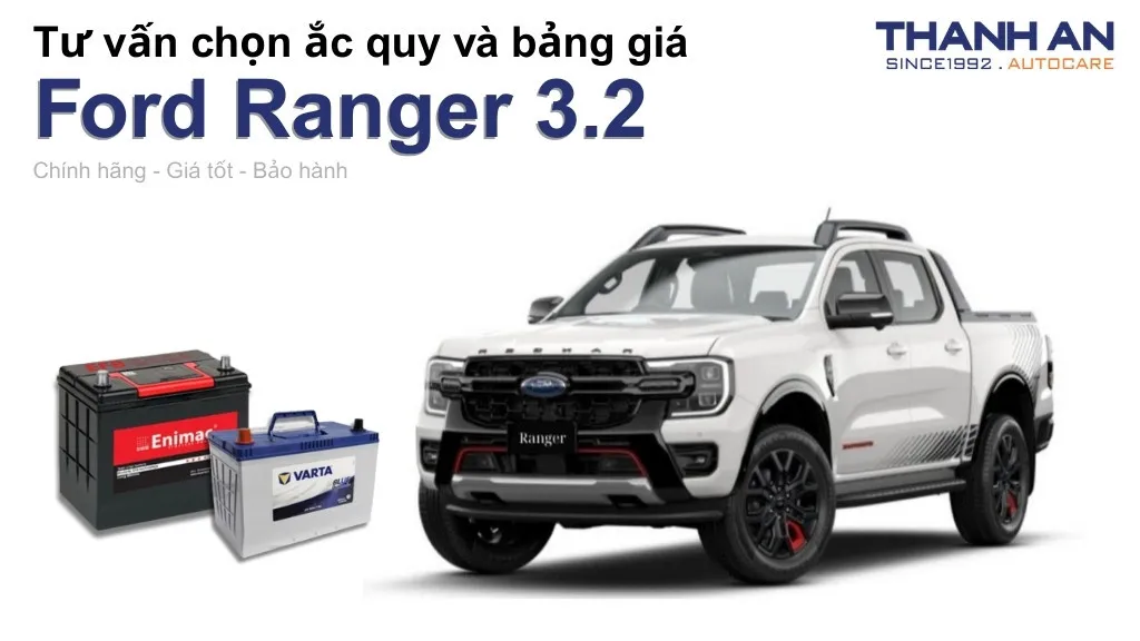 Bình ắc quy xe Ford Ranger 3.2 loại nào tốt? Bảng giá mới nhất