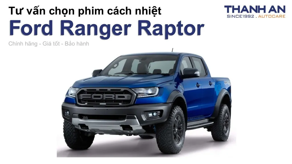 Dán phim cách nhiệt xe Ford Ranger Raptor loại nào tốt? Bảng giá mới nhất