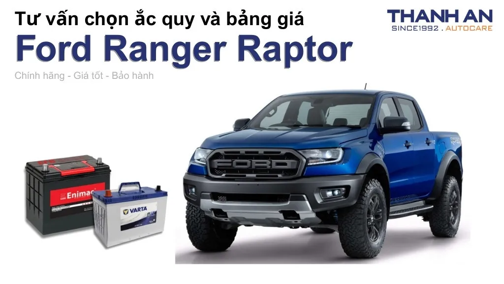 Bình ắc quy xe Ford Ranger Raptor loại nào tốt? Bảng giá mới nhất