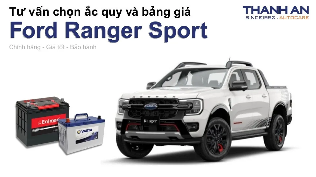 Bình ắc quy xe Ford Ranger Sport loại nào tốt? Bảng giá mới nhất