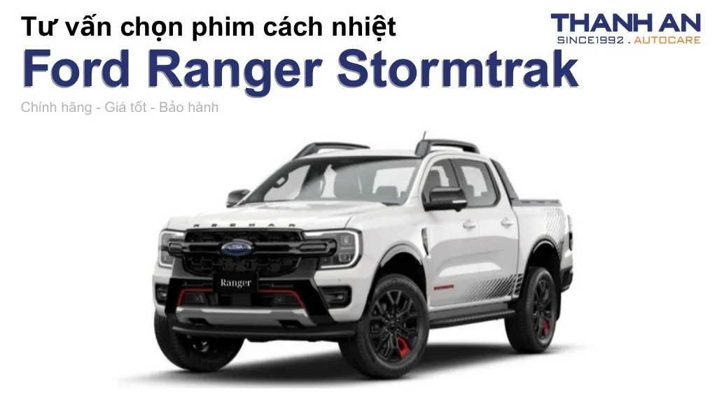 Dán phim cách nhiệt xe Ford Ranger Stormtrak loại nào tốt? Bảng giá mới nhất