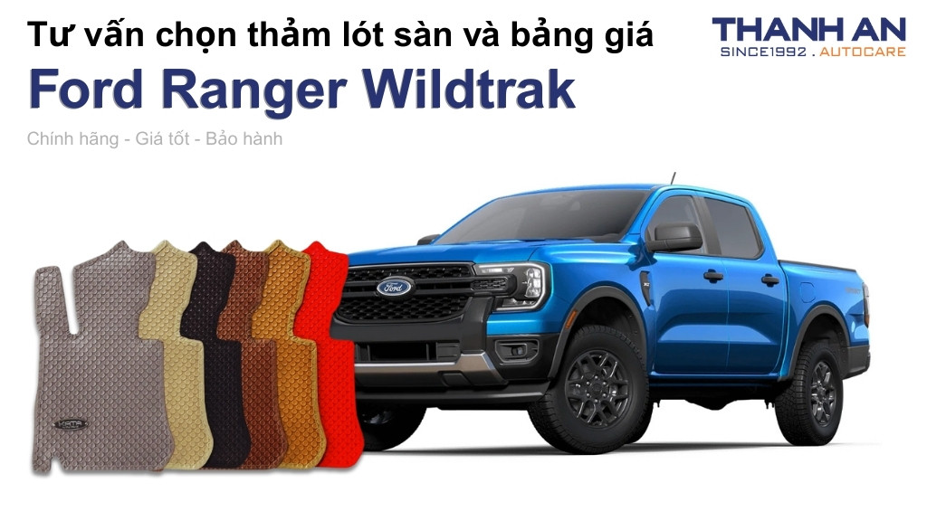 Thảm lót sàn xe Ford Ranger Wildtrak loại nào tốt? Bảng giá mới nhất