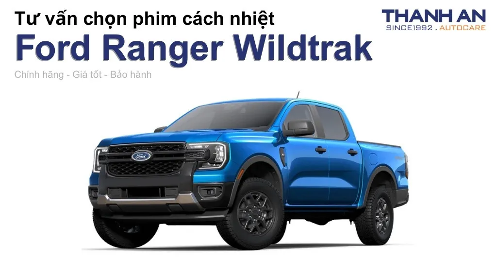 Dán phim cách nhiệt xe Ford Ranger Wildtrak loại nào tốt? Bảng giá mới nhất