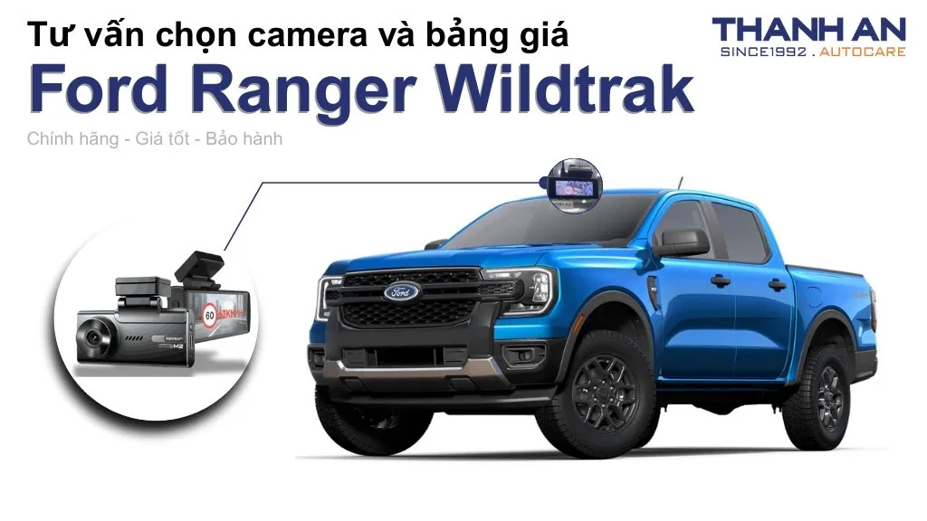 Camera hành trình xe Ford Ranger Wildtrak loại nào tốt? Bảng giá mới nhất