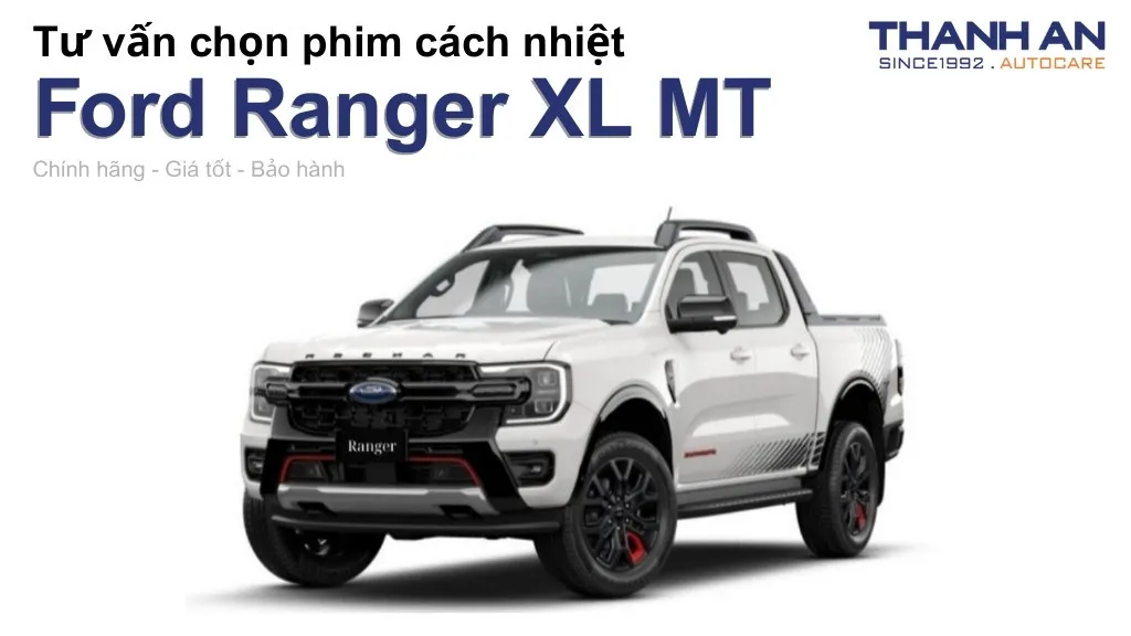 Dán phim cách nhiệt xe Ford Ranger XL MT loại nào tốt? Bảng giá mới nhất
