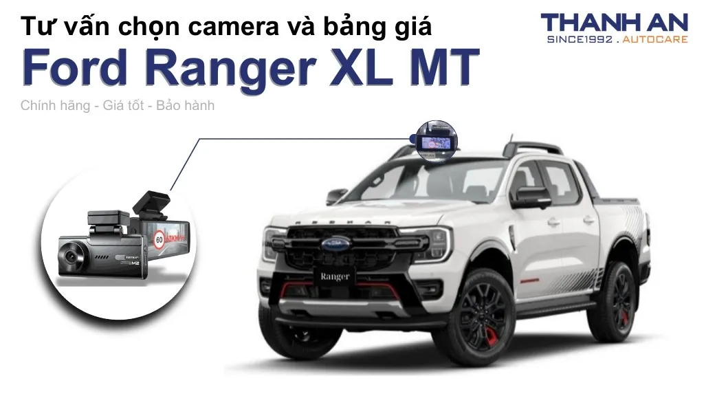 Camera hành trình xe Ford Ranger XL MT loại nào tốt? Bảng giá mới nhất