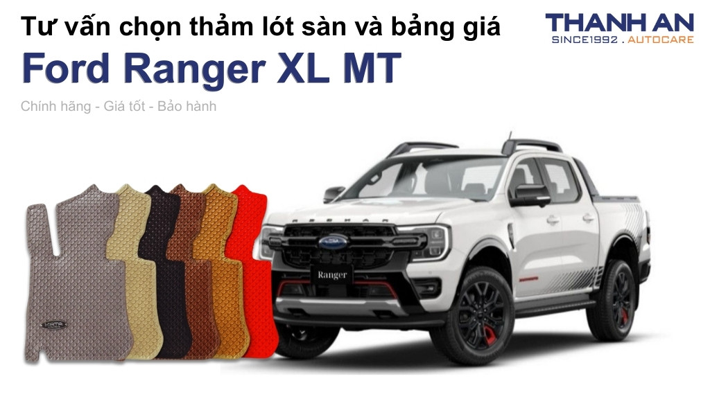 Thảm lót sàn xe Ford Ranger XL MT loại nào tốt? Bảng giá mới nhất