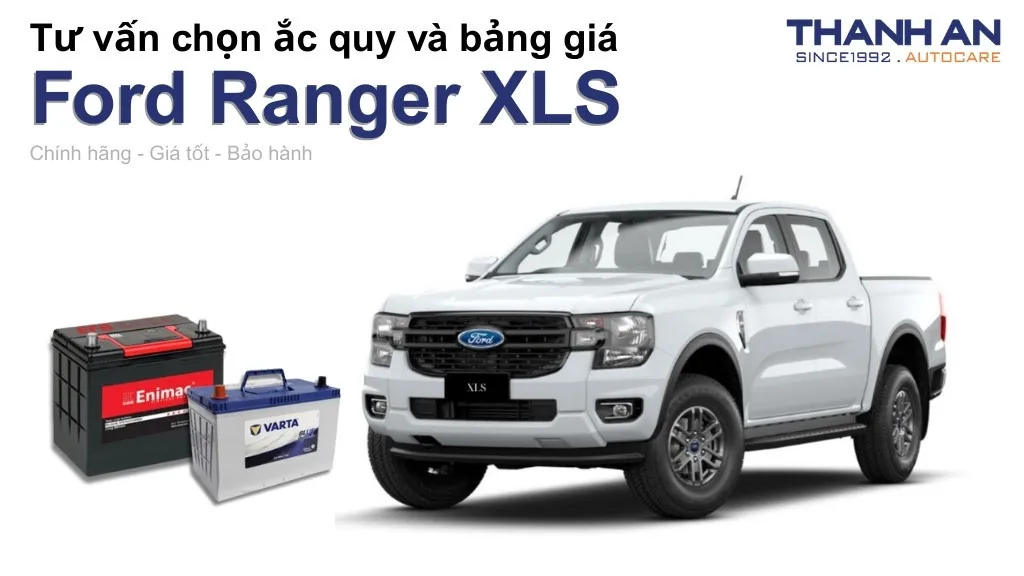 Bình ắc quy xe Ford Ranger XLS loại nào tốt? Bảng giá mới nhất