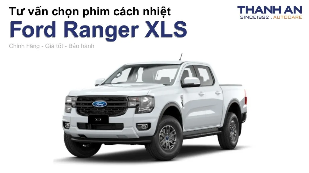 Dán phim cách nhiệt xe Ford Ranger XLS loại nào tốt? Bảng giá mới nhất