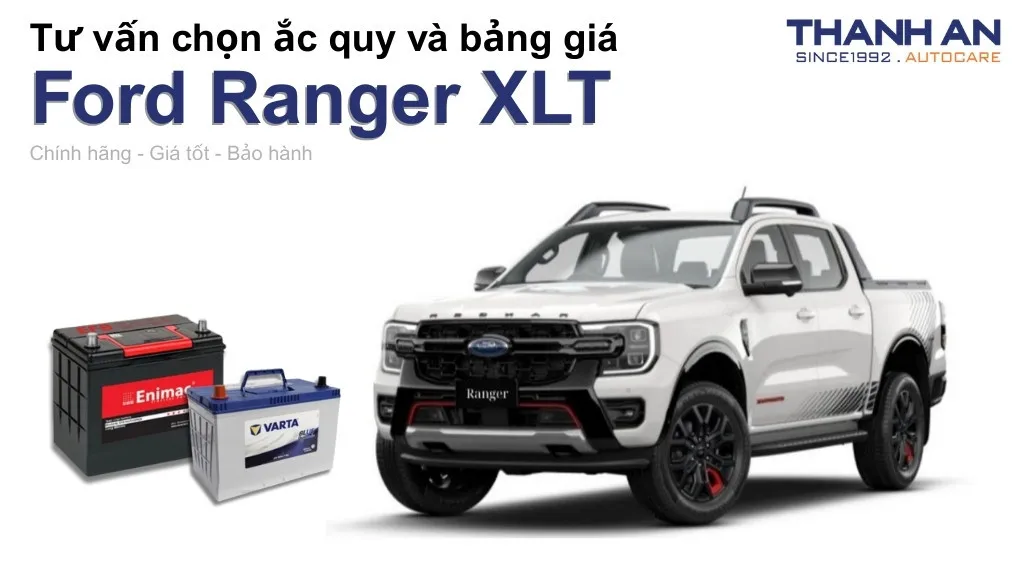 Bình ắc quy xe Ford Ranger XLT loại nào tốt? Bảng giá mới nhất
