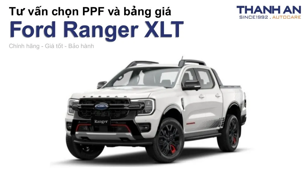 Dán PPF xe Ford Ranger XLT loại nào tốt? Bảng giá mới nhất