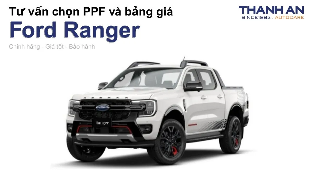Dán PPF xe Ford Ranger loại nào tốt? Bảng giá mới nhất
