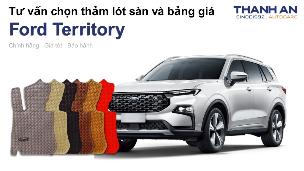 Thảm lót sàn xe Ford Territory loại nào tốt? Bảng giá mới nhất