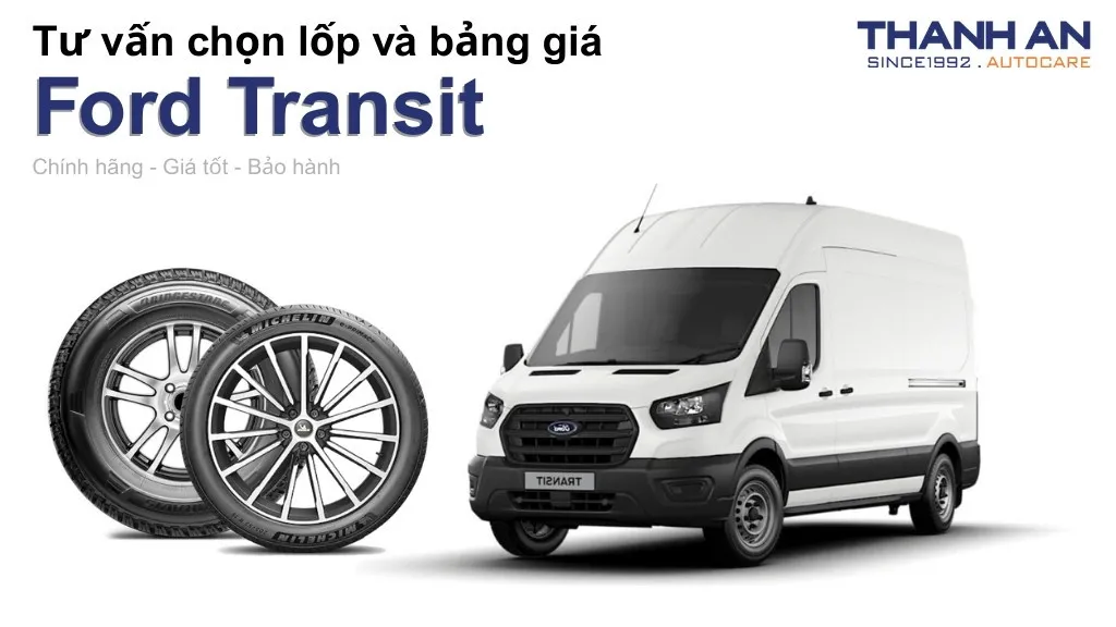 Lốp xe Ford Transit giá bao nhiêu? Sử dụng các kích thước nào?