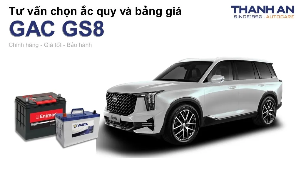 Bình ắc quy xe GAC GS8 loại nào tốt? Bảng giá mới nhất