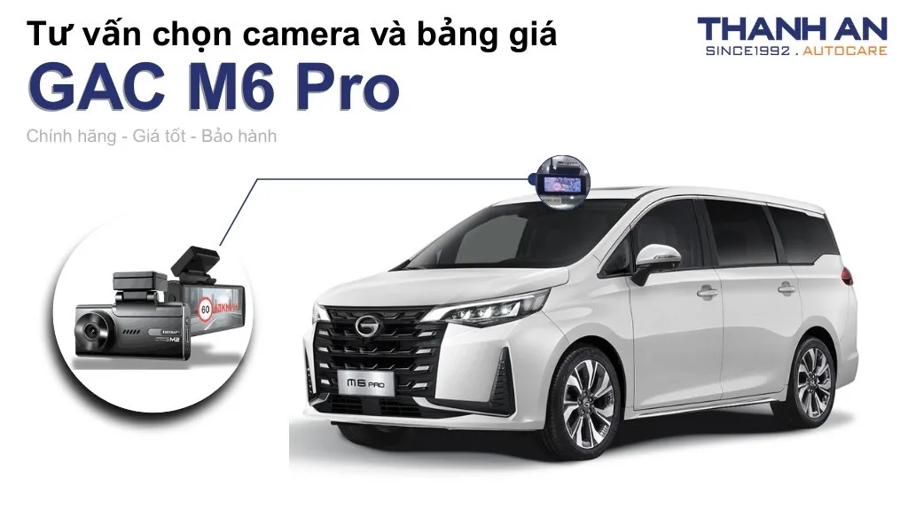 Camera hành trình xe GAC M6 Pro loại nào tốt? Bảng giá mới nhất