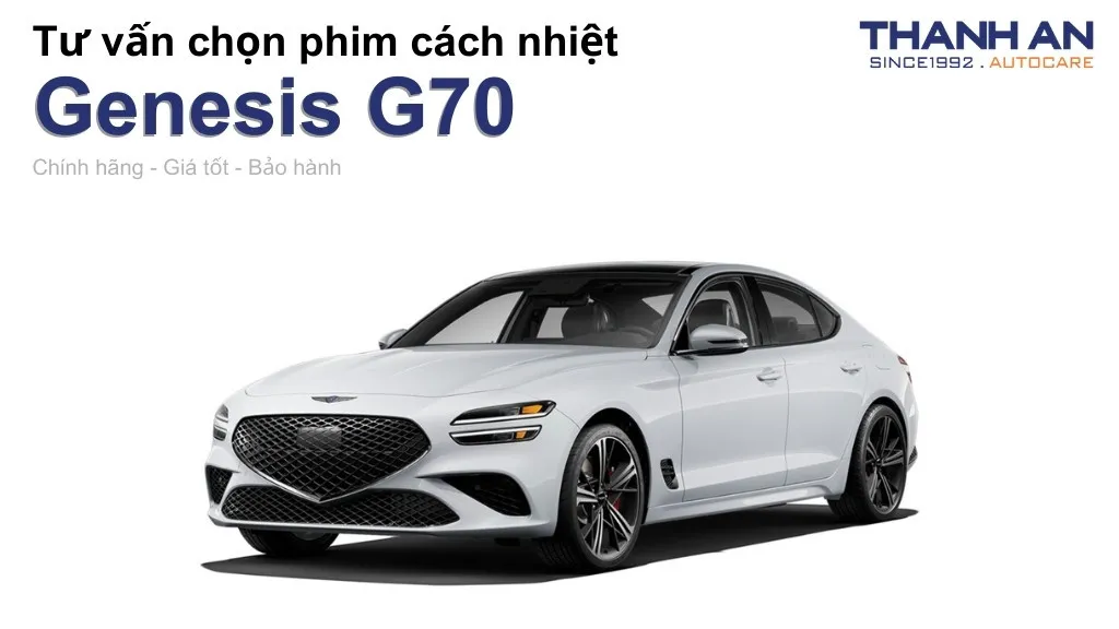 Dán phim cách nhiệt xe Genesis G70 loại nào tốt? Bảng giá mới nhất