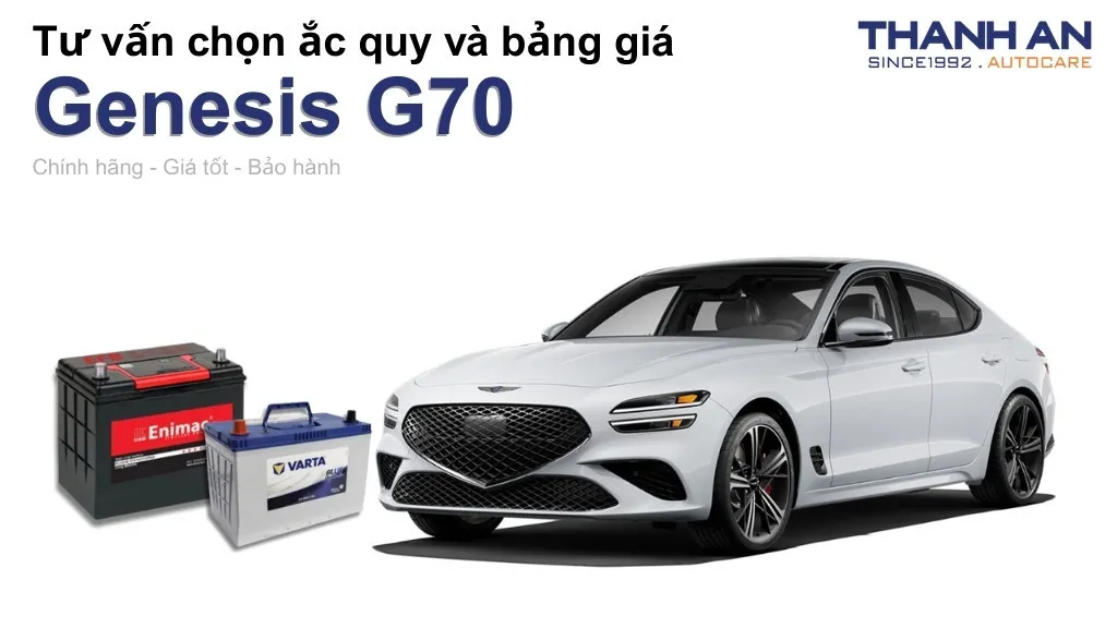 Bình ắc quy xe Genesis G70 loại nào tốt? Bảng giá mới nhất