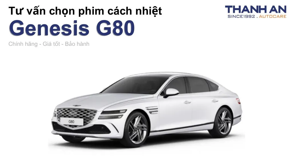 Dán phim cách nhiệt xe Genesis G80 loại nào tốt? Bảng giá mới nhất