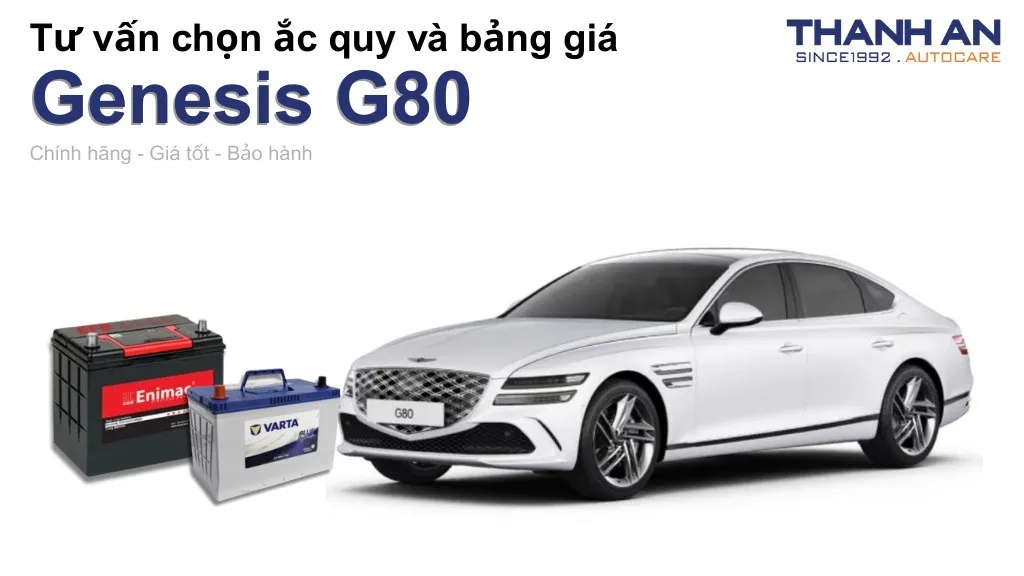 Bình ắc quy xe Genesis G80 loại nào tốt? Bảng giá mới nhất