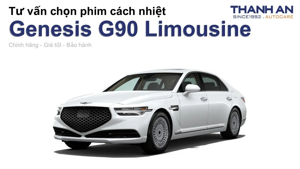 Dán phim cách nhiệt xe Genesis G90 Limousine loại nào tốt? Bảng giá mới nhất
