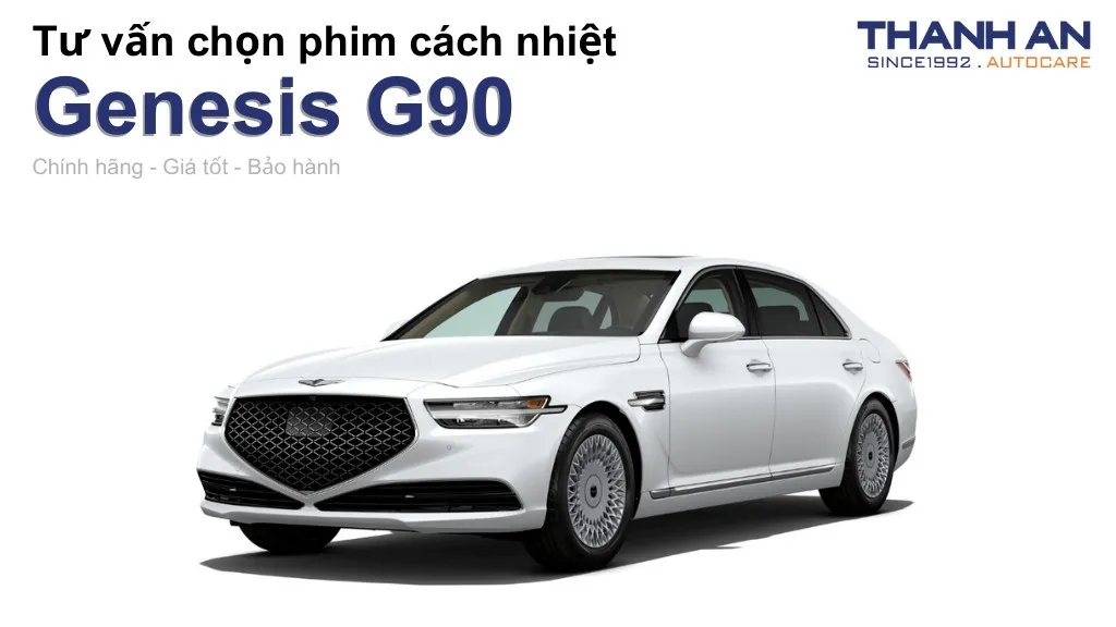Dán phim cách nhiệt xe Genesis G90 loại nào tốt? Bảng giá mới nhất
