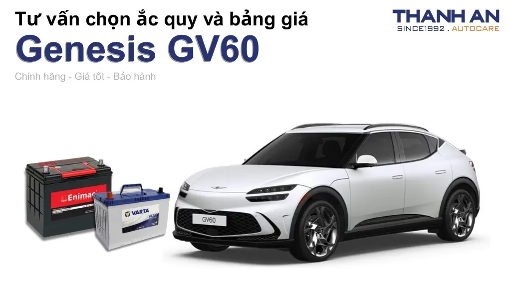 Bình ắc quy xe Genesis GV60 loại nào tốt? Bảng giá mới nhất