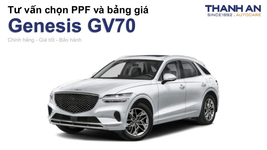 Dán PPF xe Genesis GV70 loại nào tốt? Bảng giá mới nhất