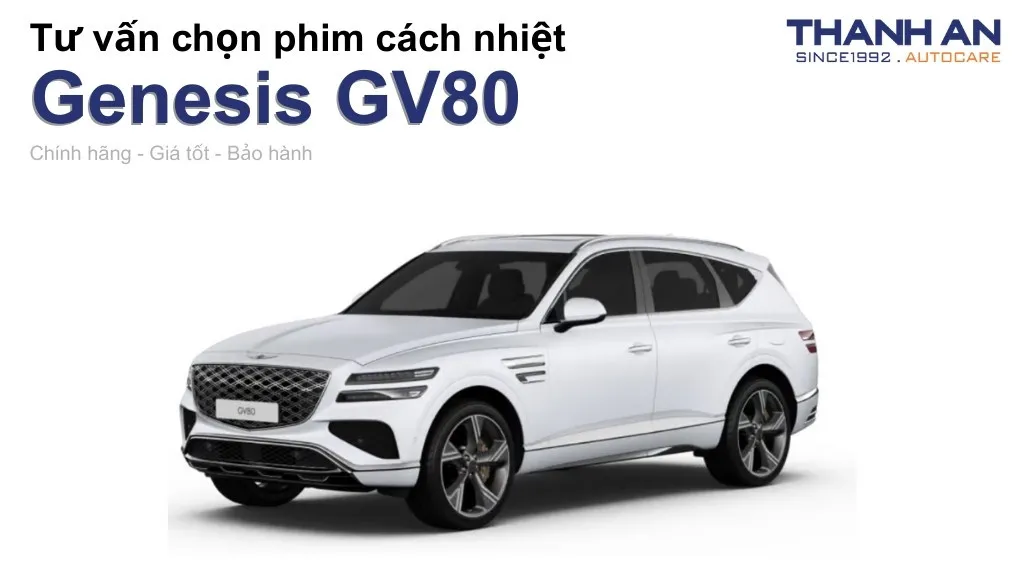 Dán phim cách nhiệt xe Genesis GV80 loại nào tốt? Bảng giá mới nhất
