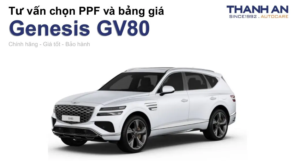 Dán PPF xe Genesis GV80 loại nào tốt? Bảng giá mới nhất