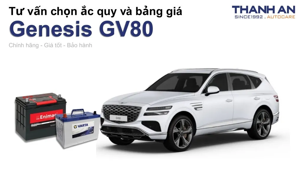Bình ắc quy xe Genesis GV80 loại nào tốt? Bảng giá mới nhất