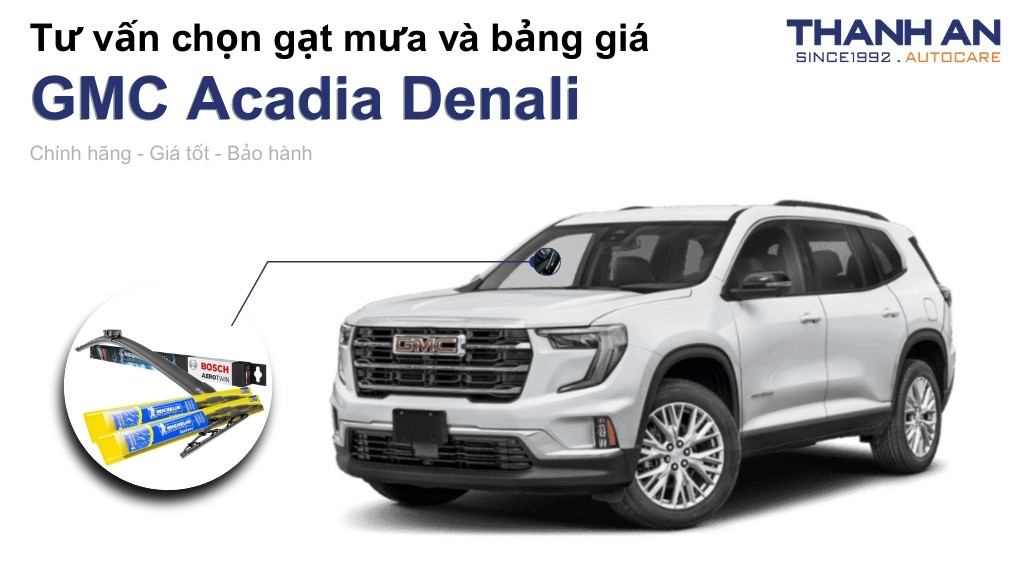 Gạt mưa xe GMC Acadia Denali loại nào tốt? Bảng giá mới nhất